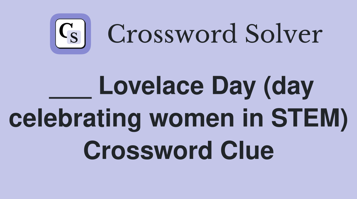 ___ Lovelace Day (day celebrating women in STEM) Crossword Clue