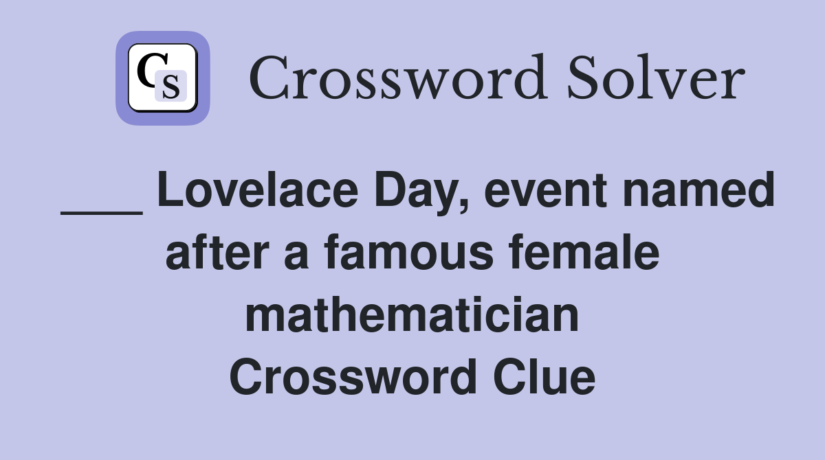 ___ Lovelace Day, event named after a famous female mathematician Crossword Clue