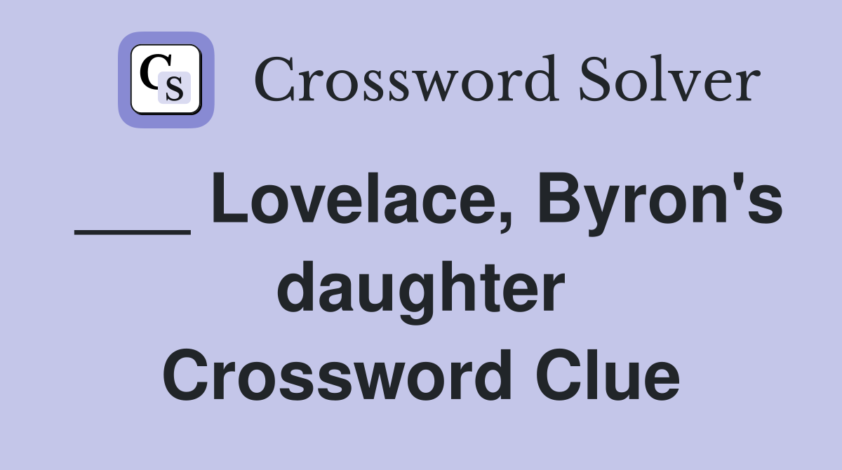 ___ Lovelace, Byron's daughter Crossword Clue