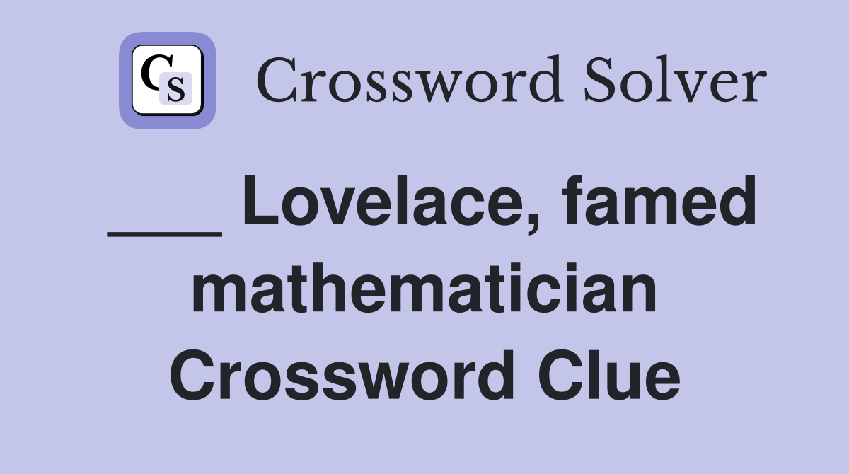 ___ Lovelace, famed mathematician Crossword Clue