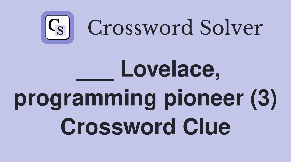 ___ Lovelace, programming pioneer (3) Crossword Clue