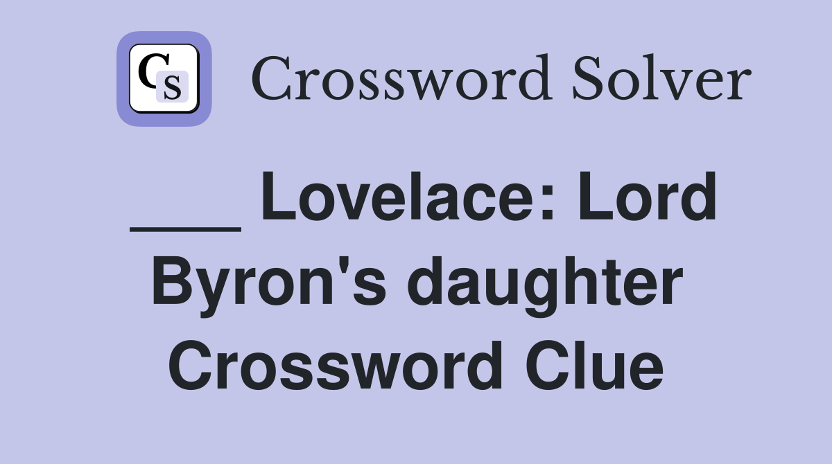 ___ Lovelace: Lord Byron's daughter Crossword Clue