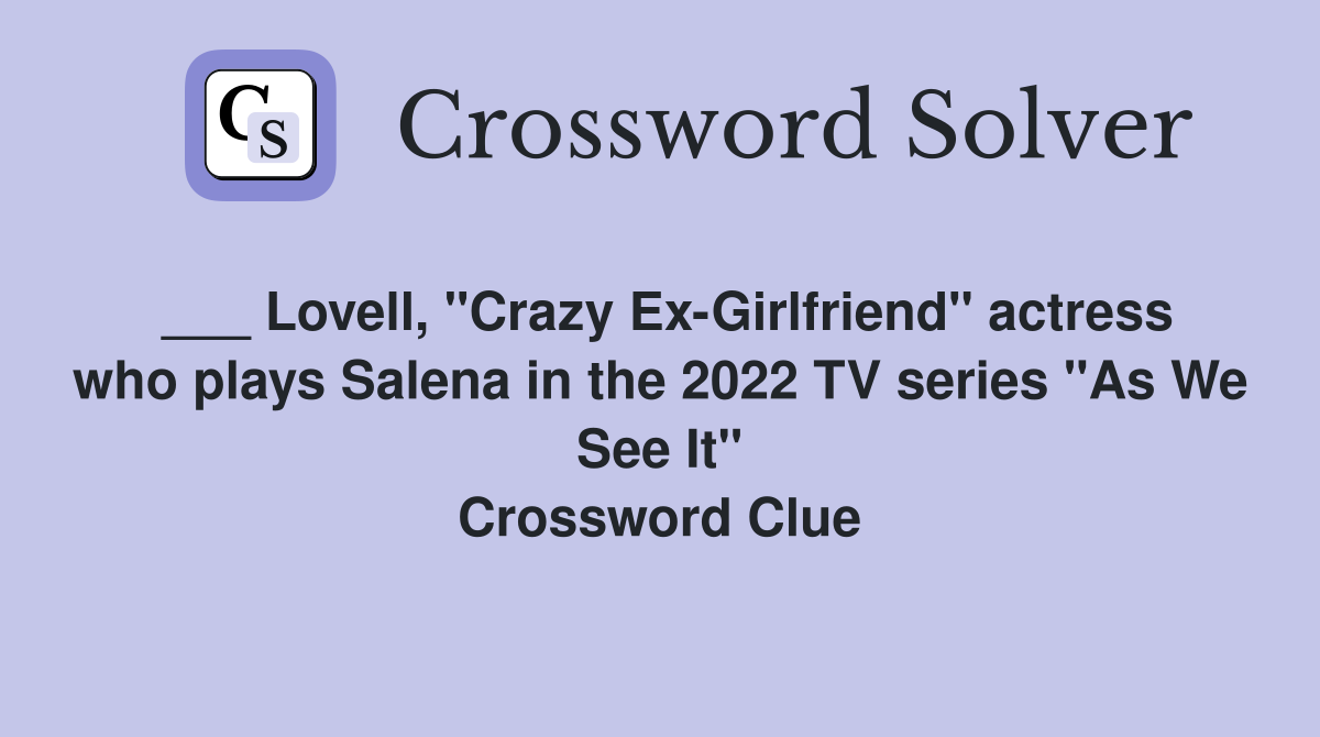 ___ Lovell, "Crazy Ex-Girlfriend" actress who plays Salena in the 2022 TV series "As We See It" Crossword Clue
