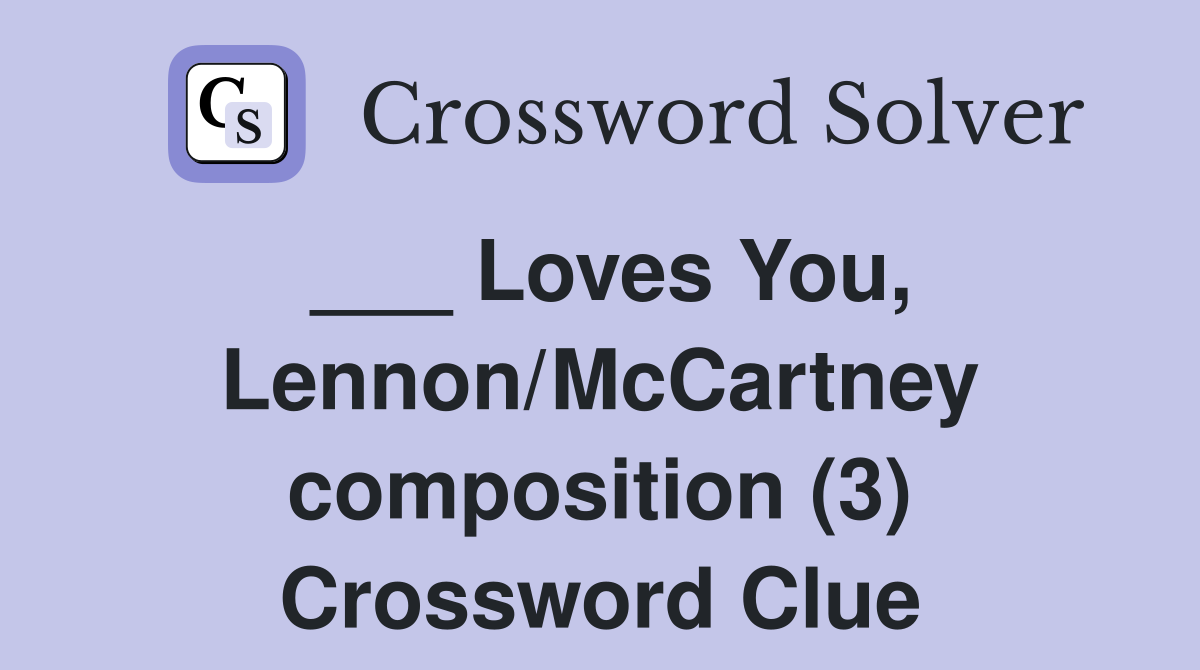 ___ Loves You, Lennon/McCartney composition (3) Crossword Clue