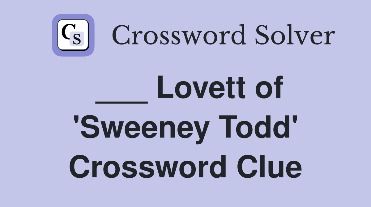 ___ Lovett of 'Sweeney Todd' Crossword Clue
