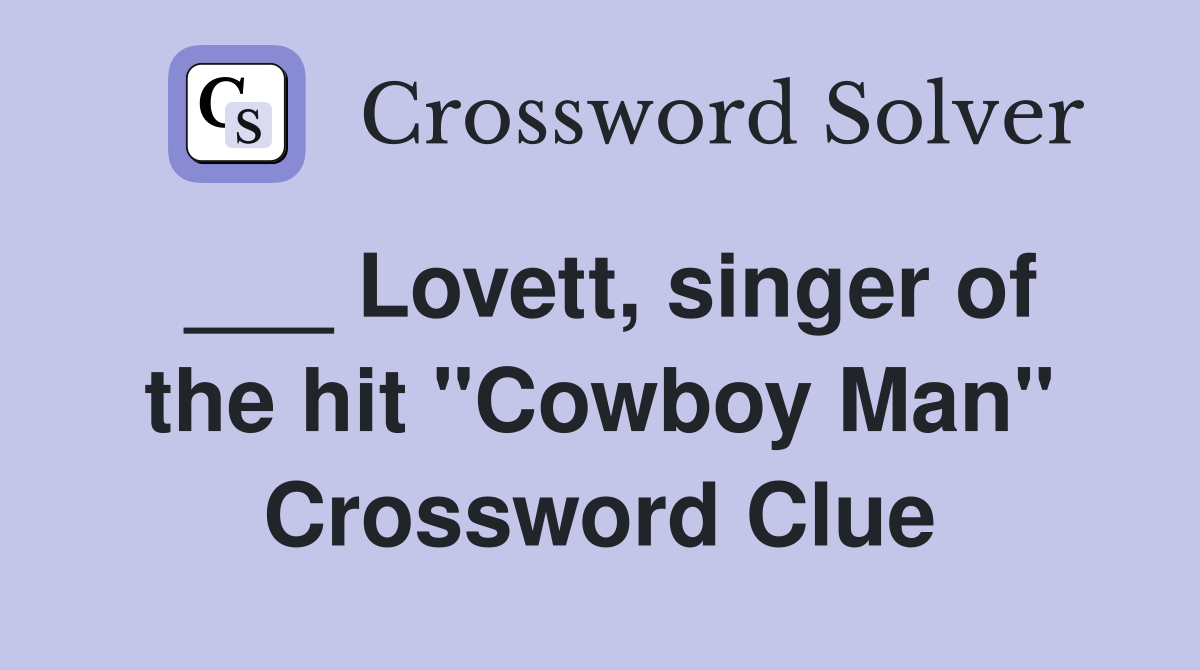 ___ Lovett, singer of the hit "Cowboy Man" Crossword Clue