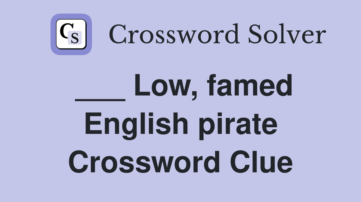 ___ Low, famed English pirate Crossword Clue