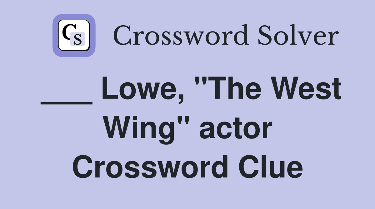 ___ Lowe, "The West Wing" actor Crossword Clue