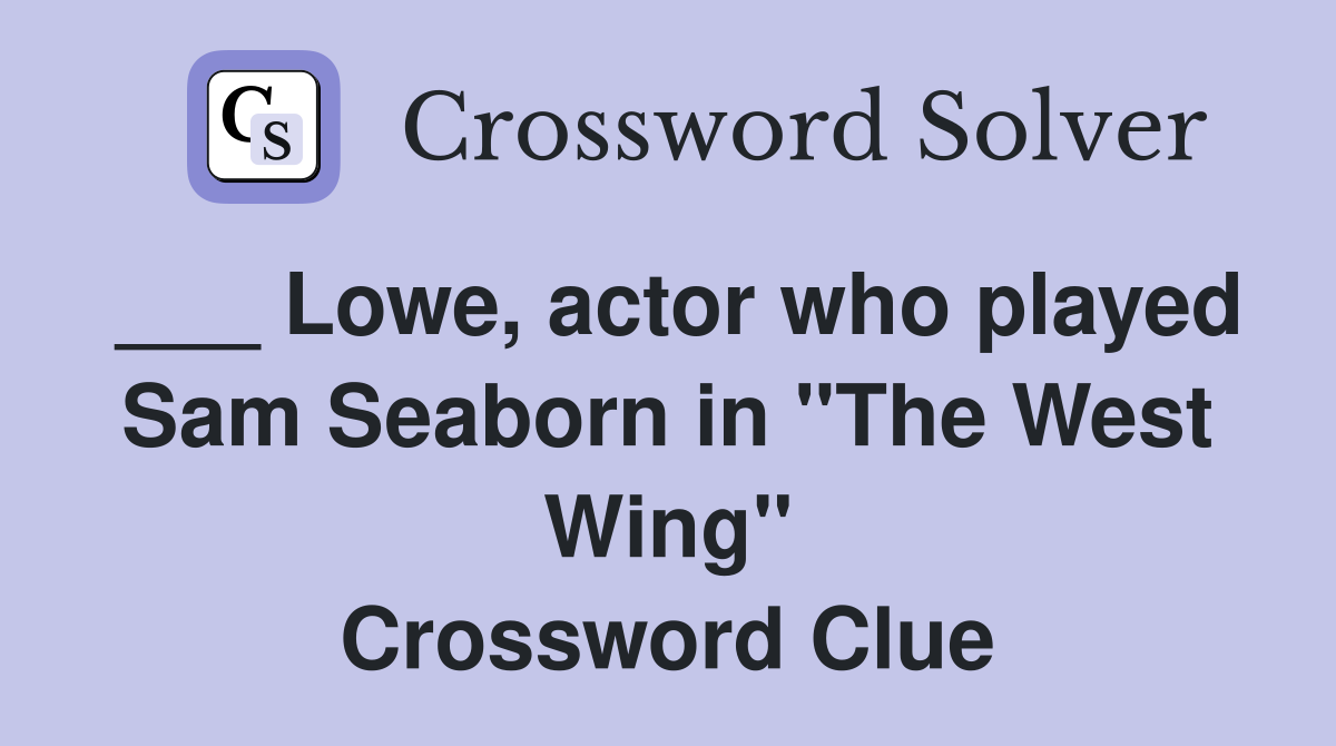 ___ Lowe, actor who played Sam Seaborn in "The West Wing" Crossword Clue