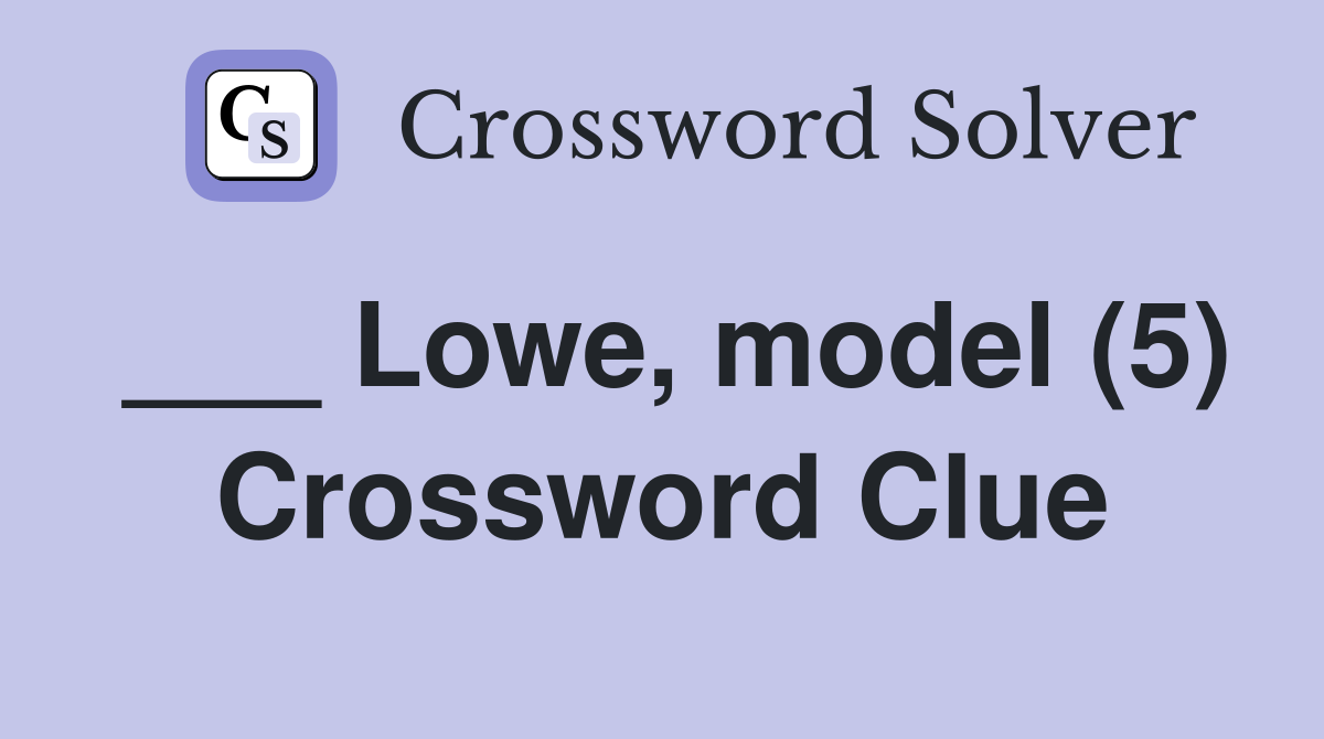 ___ Lowe, model (5) Crossword Clue