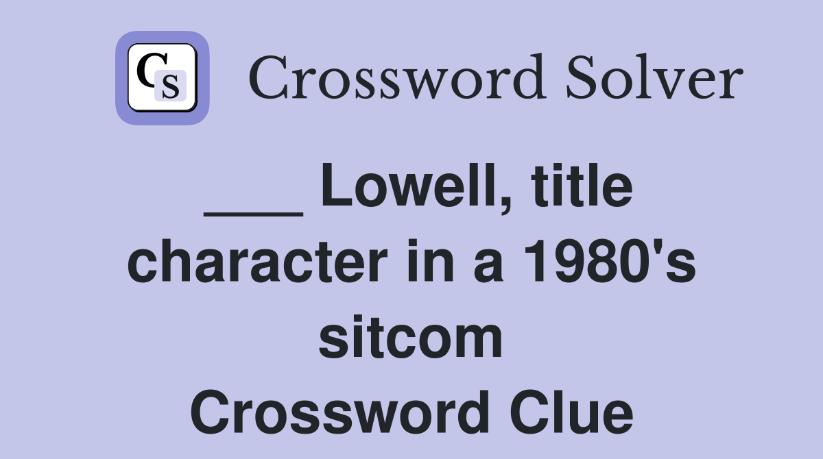 ___ Lowell, title character in a 1980's sitcom Crossword Clue