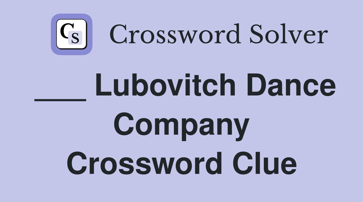 ___ Lubovitch Dance Company Crossword Clue