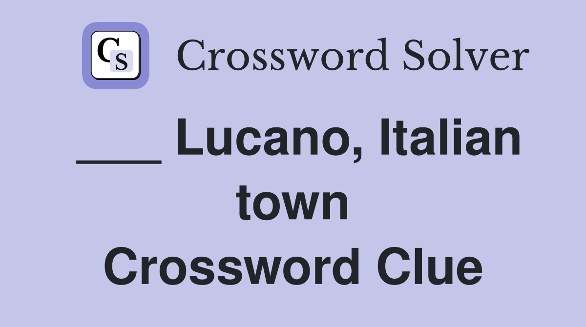 ___ Lucano, Italian town Crossword Clue