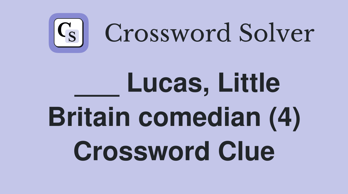 ___ Lucas, Little Britain comedian (4) Crossword Clue