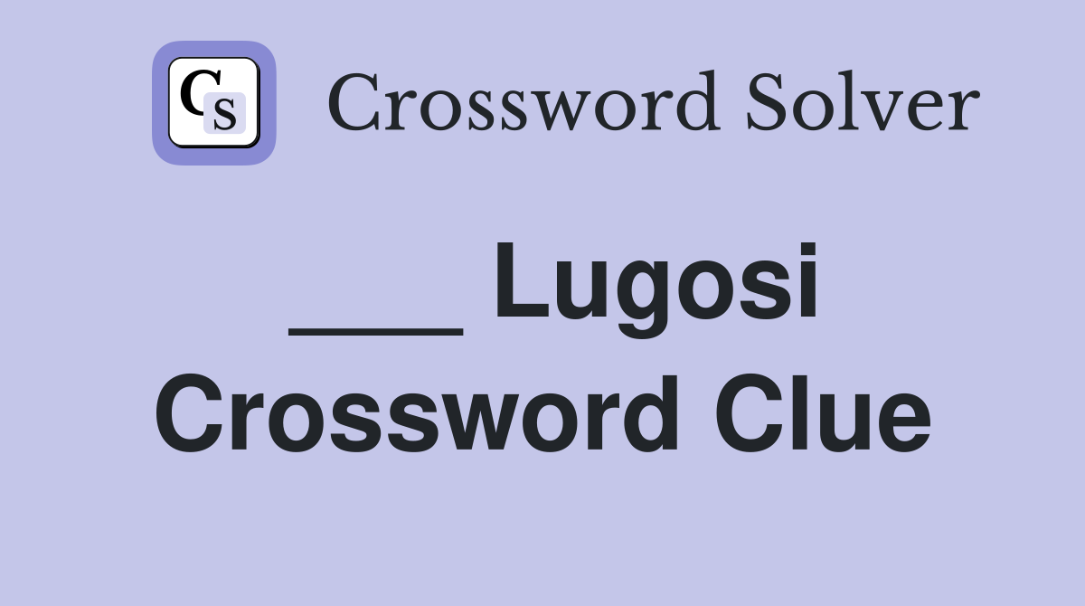 ___ Lugosi Crossword Clue