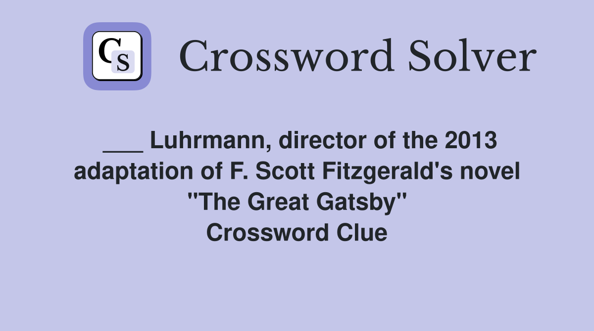 ___ Luhrmann, director of the 2013 adaptation of F. Scott Fitzgerald's novel "The Great Gatsby" Crossword Clue