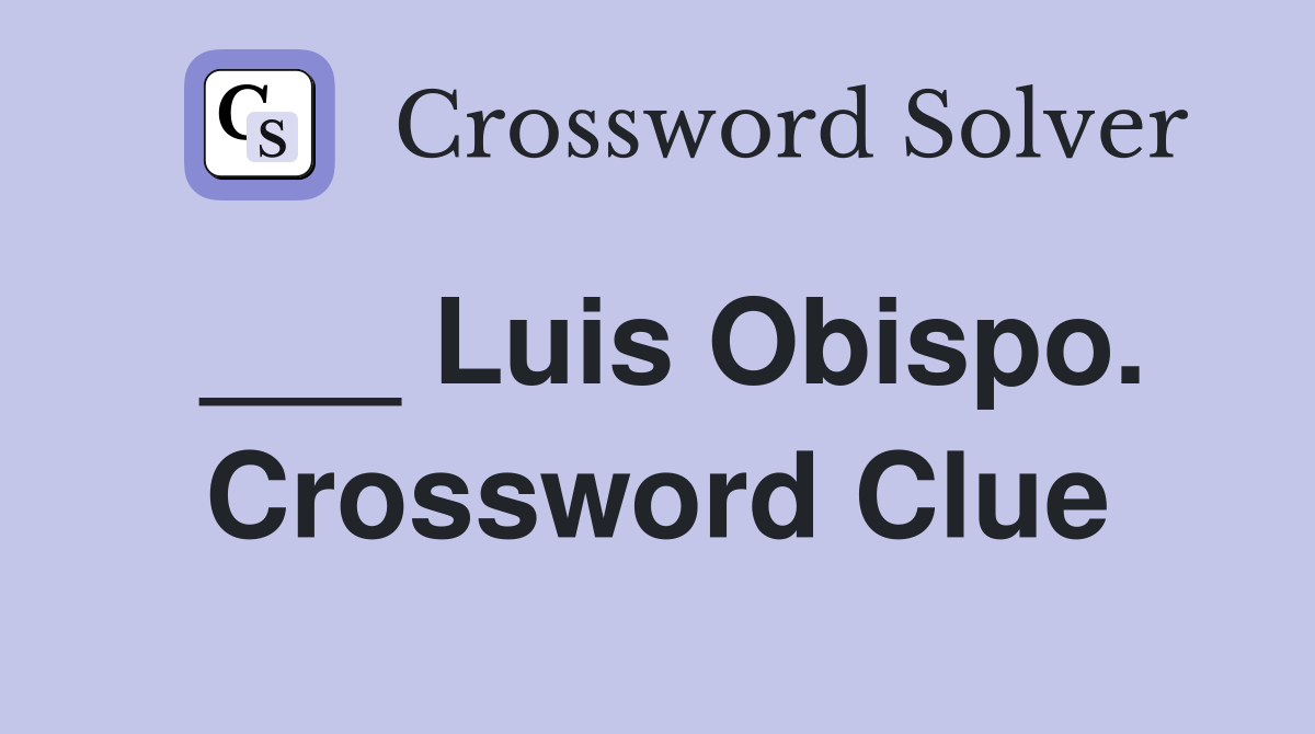 ___ Luis Obispo. Crossword Clue