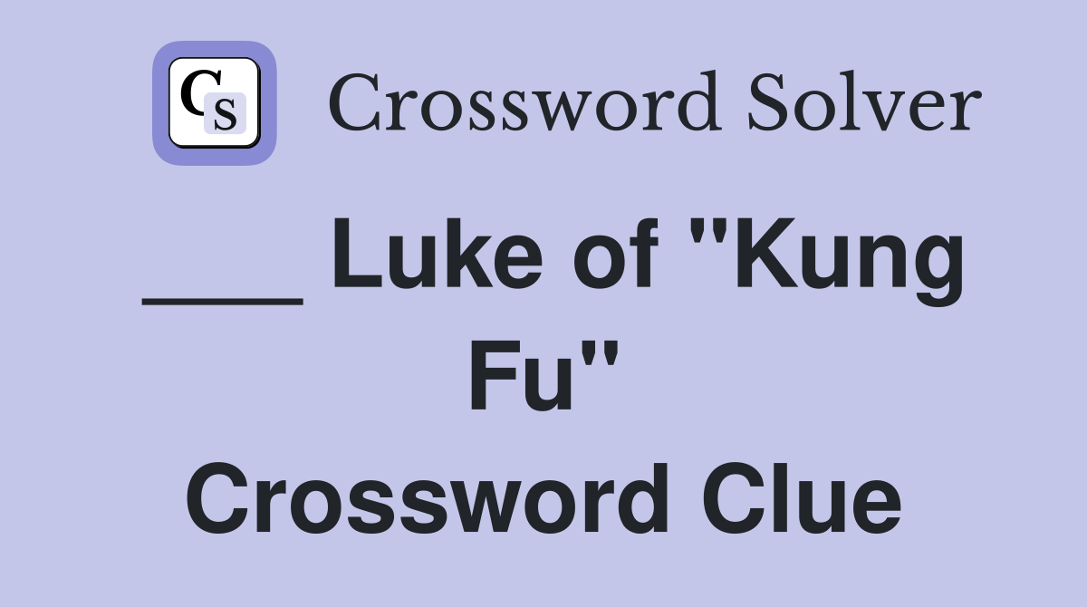 ___ Luke of "Kung Fu" Crossword Clue