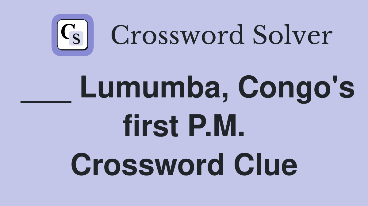 ___ Lumumba, Congo's first P.M. Crossword Clue