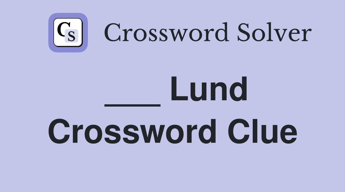 ___ Lund Crossword Clue