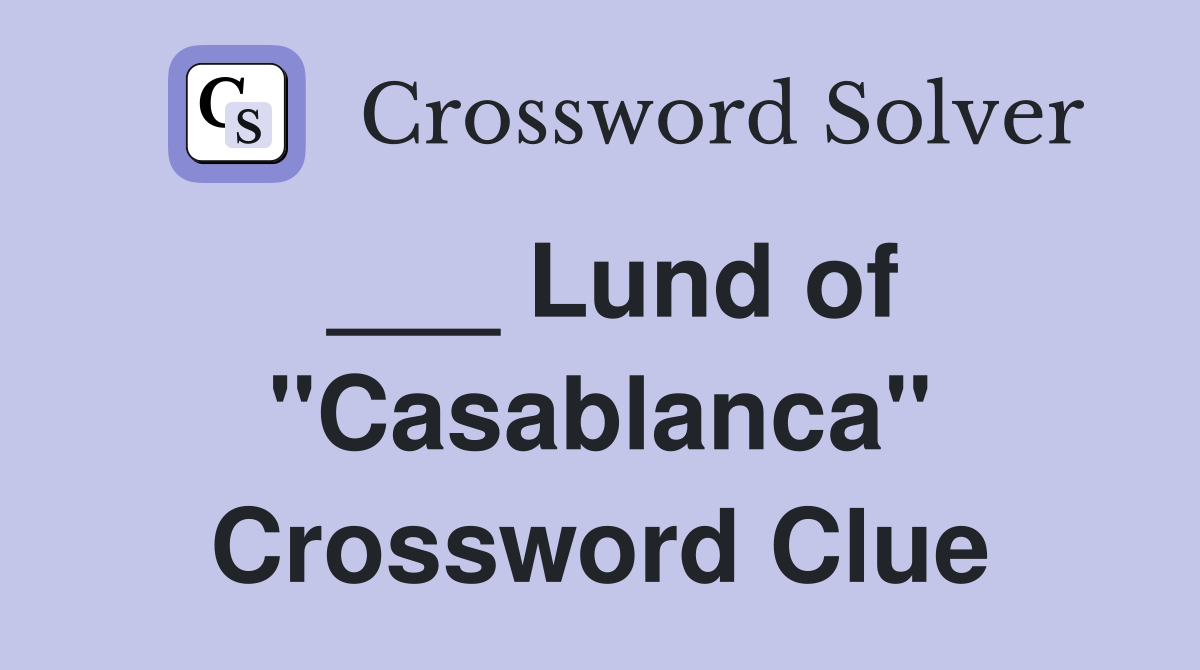 ___ Lund of "Casablanca" Crossword Clue