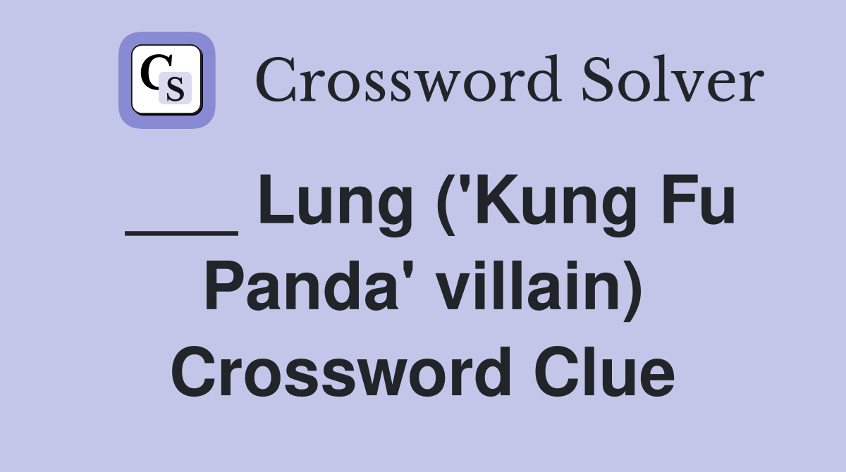 ___ Lung ('Kung Fu Panda' villain) Crossword Clue