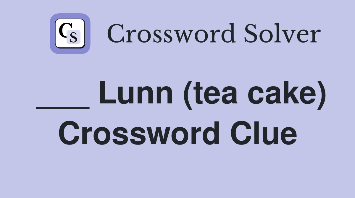 ___ Lunn (tea cake) Crossword Clue