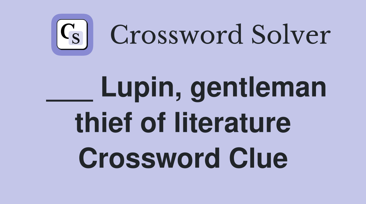 ___ Lupin, gentleman thief of literature Crossword Clue
