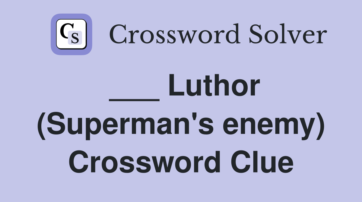 ___ Luthor (Superman's enemy) Crossword Clue
