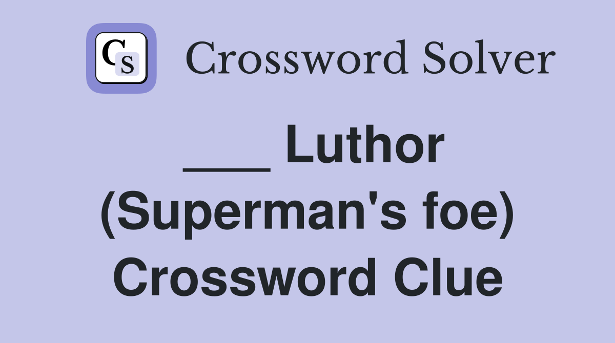 ___ Luthor (Superman's foe) Crossword Clue