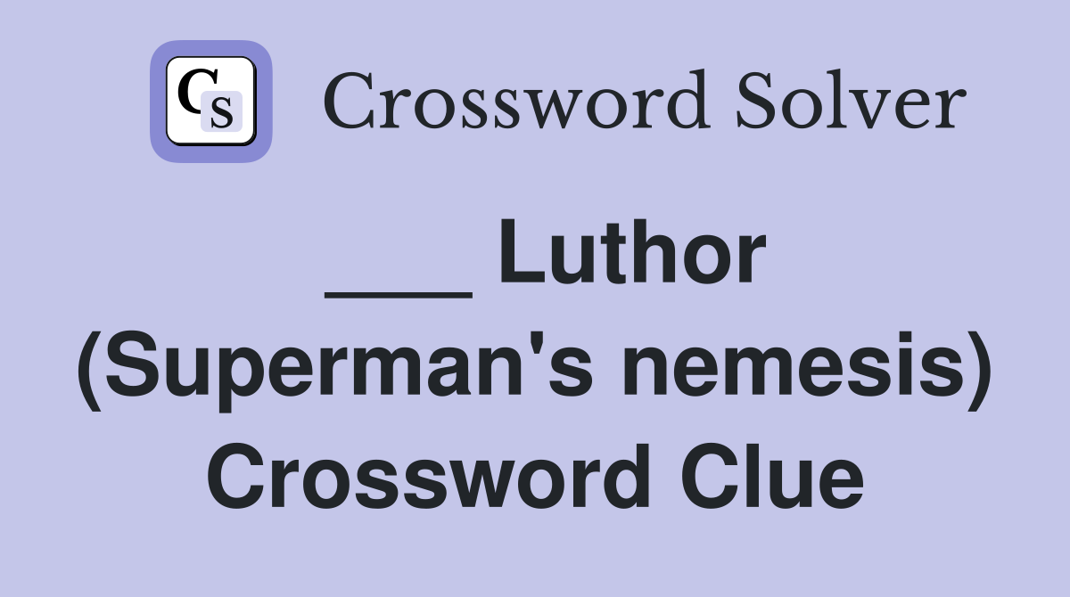 ___ Luthor (Superman's nemesis) Crossword Clue