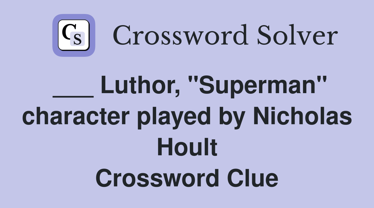 ___ Luthor, "Superman" character played by Nicholas Hoult Crossword Clue