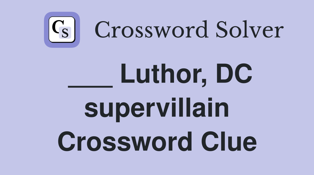 ___ Luthor, DC supervillain Crossword Clue