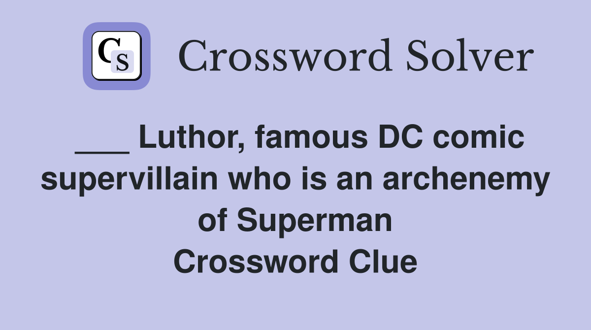 Luthor famous DC comic supervillain who is an archenemy of Superman