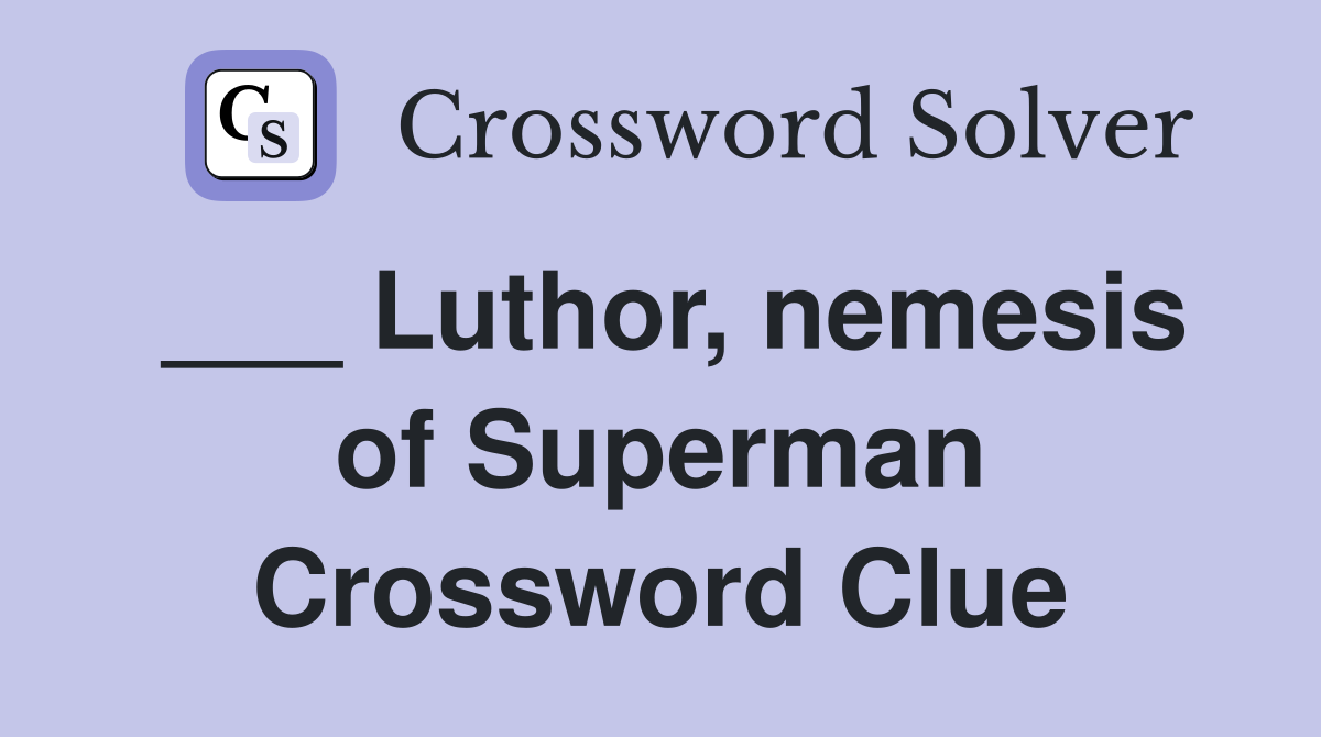___ Luthor, nemesis of Superman Crossword Clue
