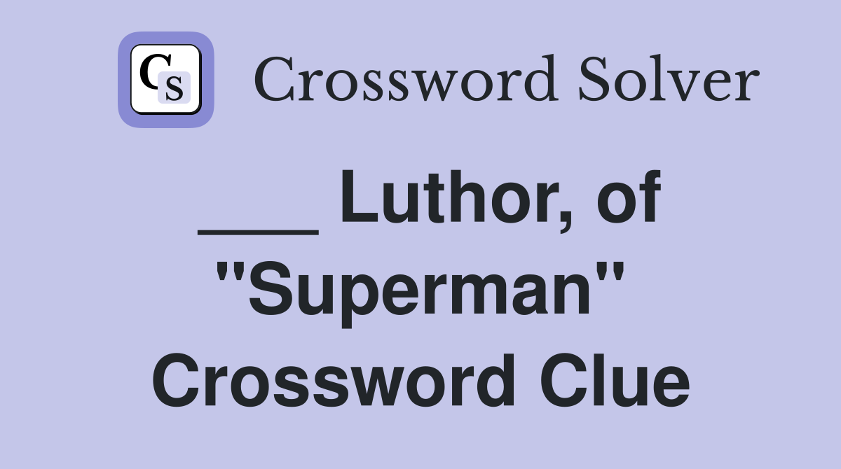 ___ Luthor, of "Superman" Crossword Clue