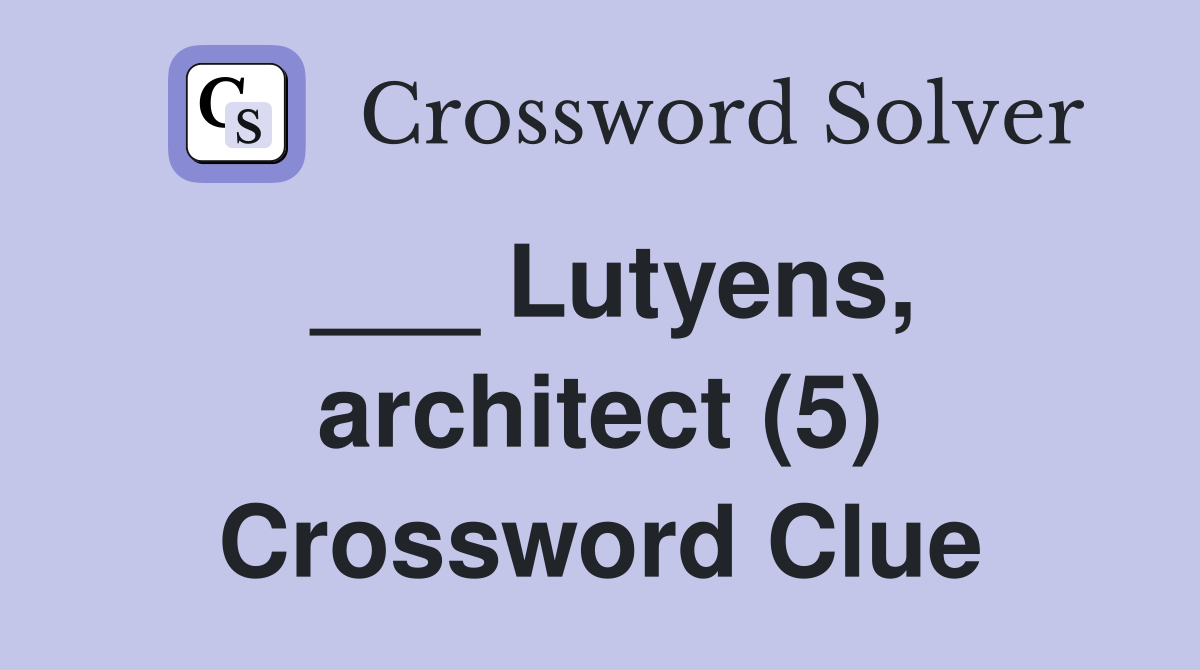 ___ Lutyens, architect (5) Crossword Clue