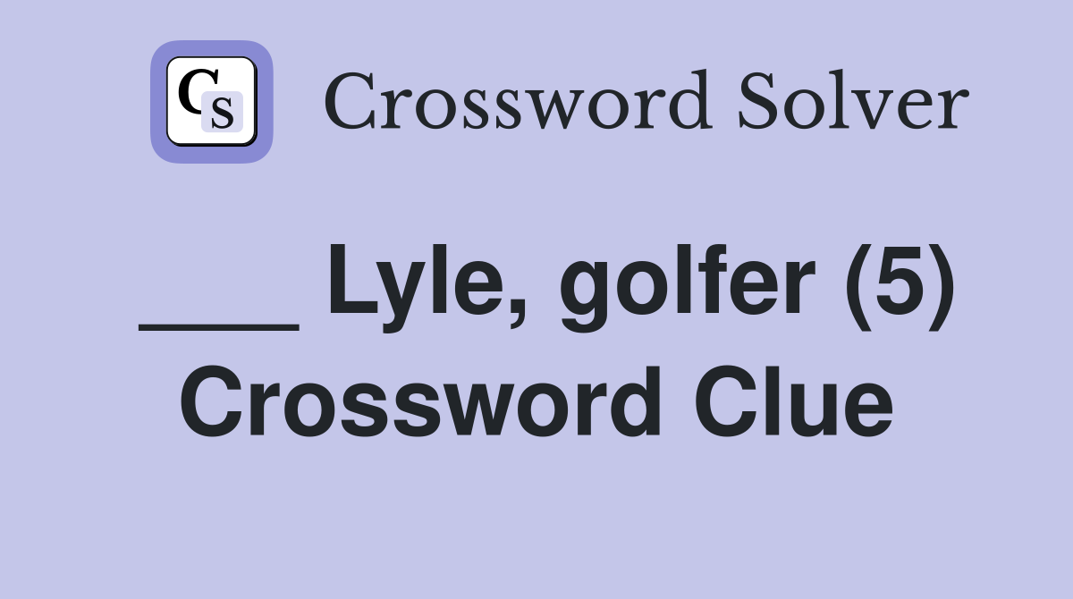 ___ Lyle, golfer (5) Crossword Clue
