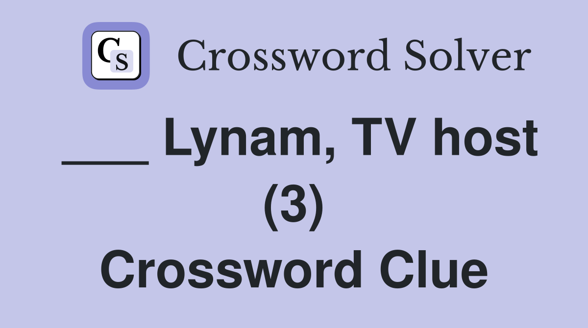 ___ Lynam, TV host (3) Crossword Clue