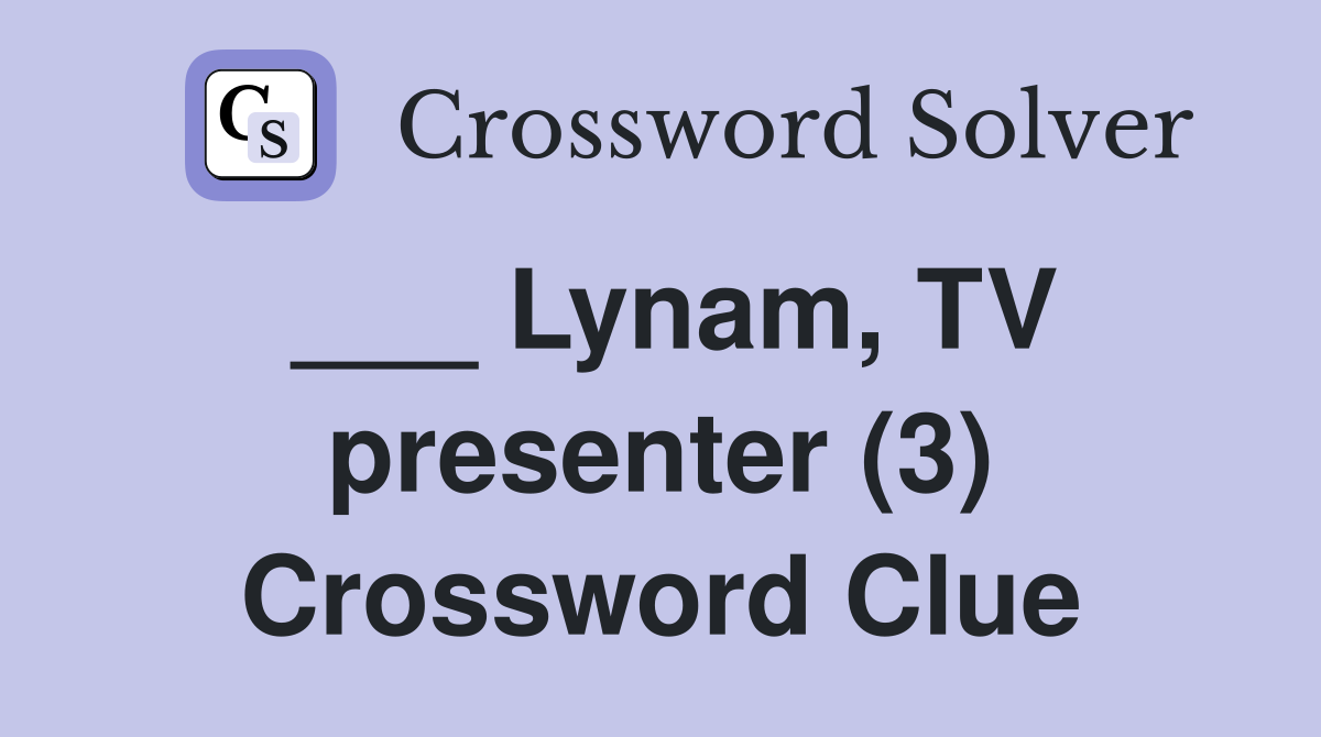___ Lynam, TV presenter (3) Crossword Clue