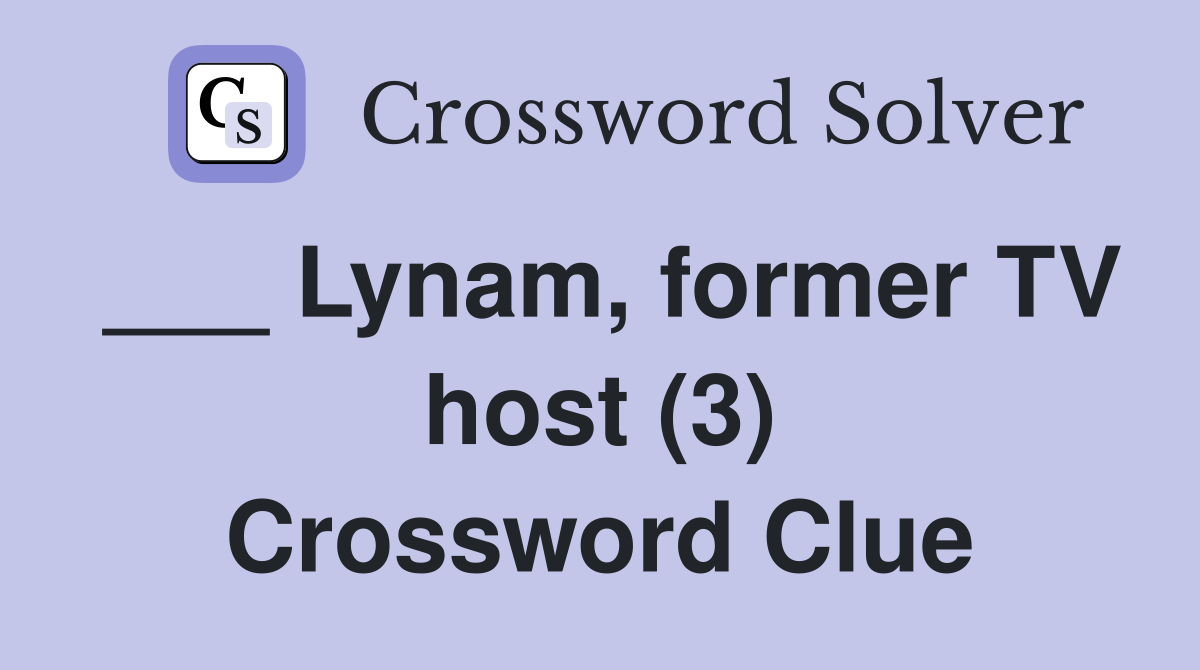 ___ Lynam, former TV host (3) Crossword Clue