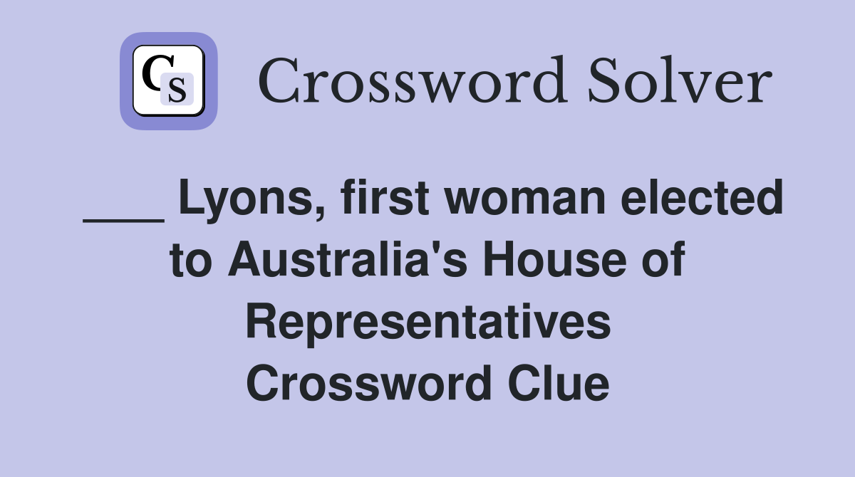 ___ Lyons, first woman elected to Australia's House of Representatives Crossword Clue