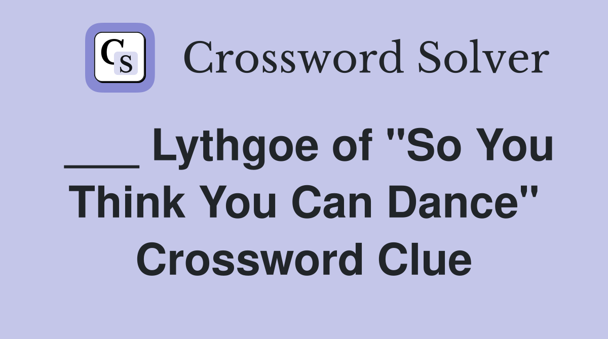 ___ Lythgoe of "So You Think You Can Dance" Crossword Clue