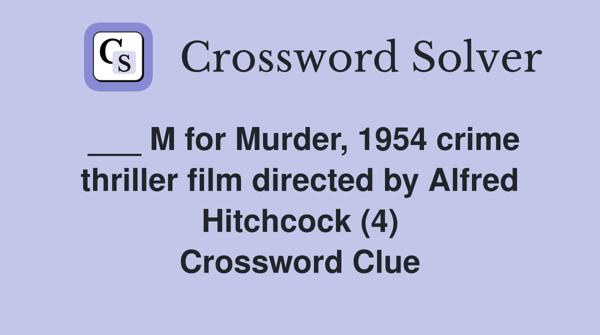 ___ M for Murder, 1954 crime thriller film directed by Alfred Hitchcock (4) Crossword Clue