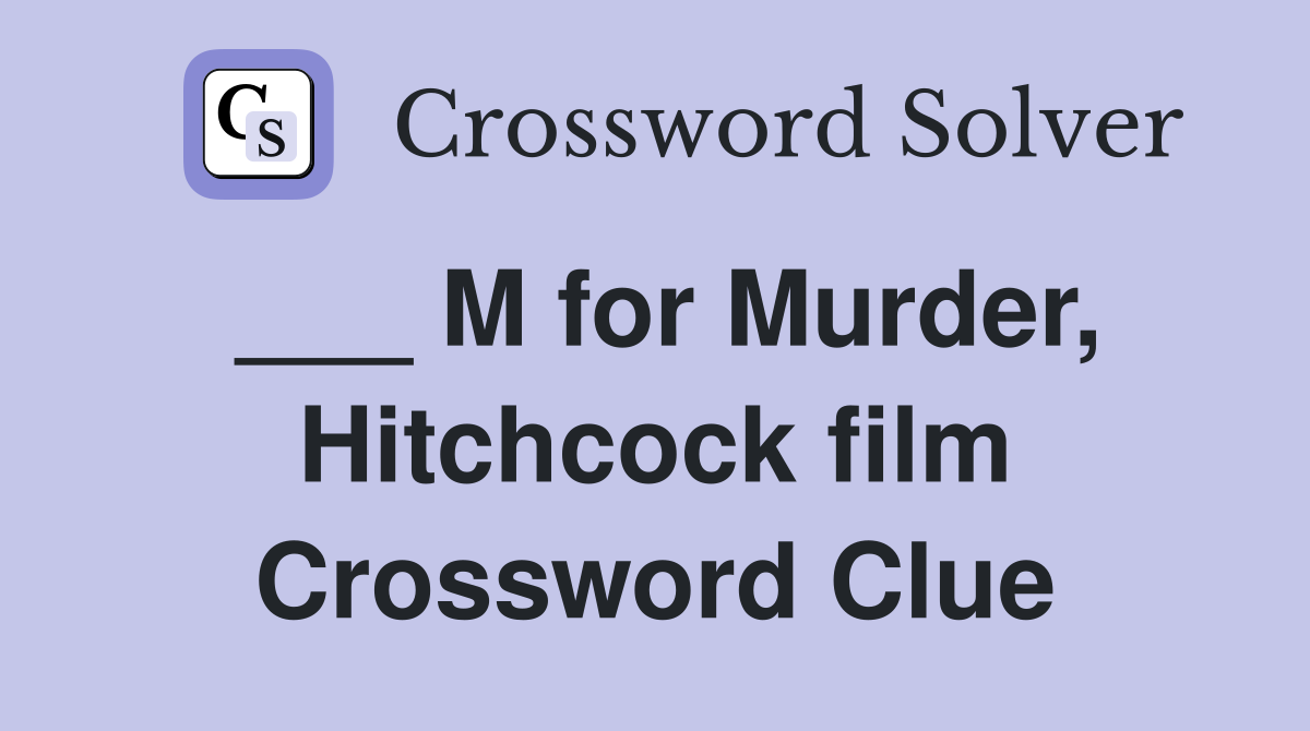 ___ M for Murder, Hitchcock film Crossword Clue