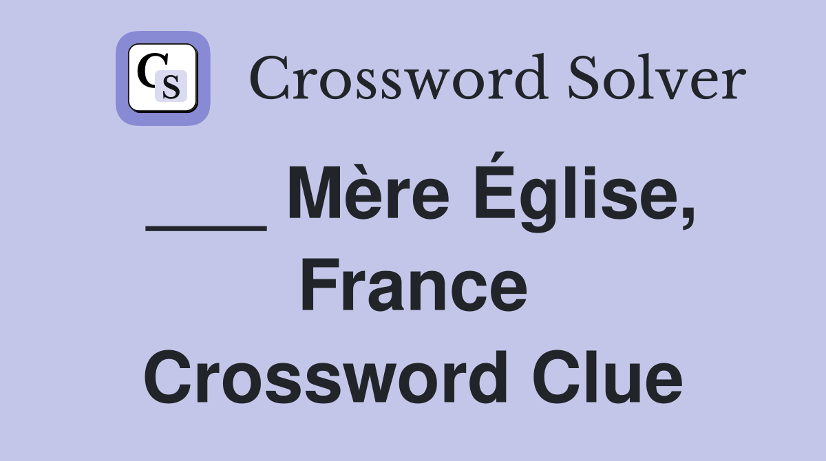 ___ Mère Église, France Crossword Clue