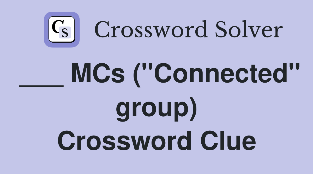 ___ MCs ("Connected" group) Crossword Clue