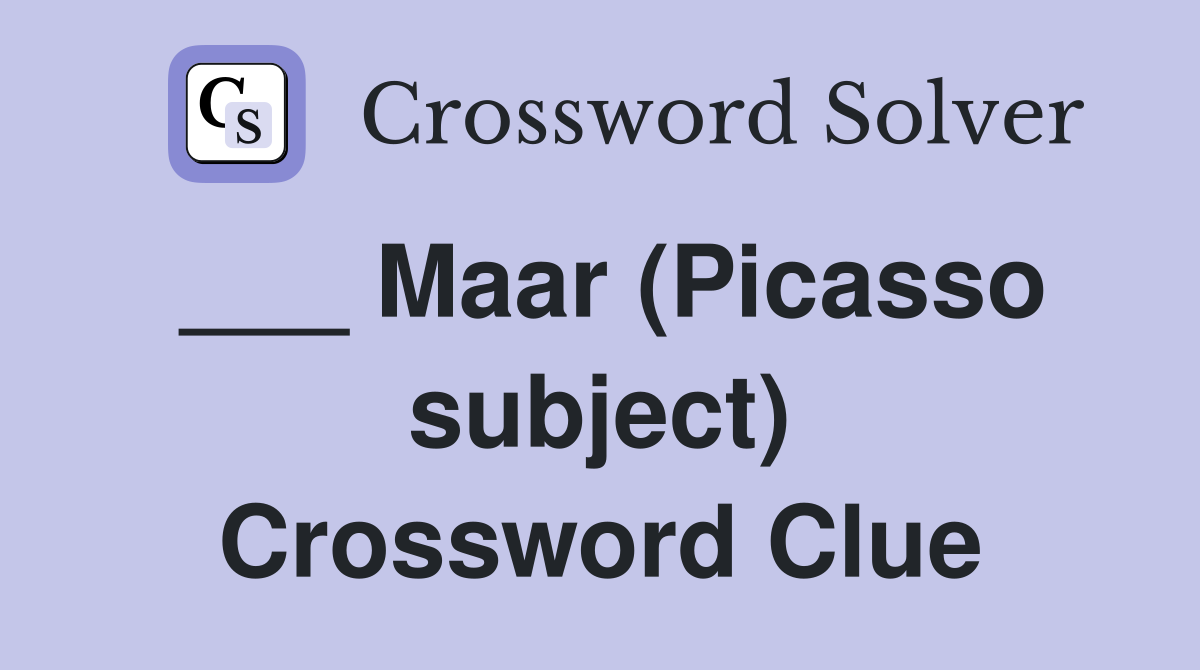 ___ Maar (Picasso subject) Crossword Clue