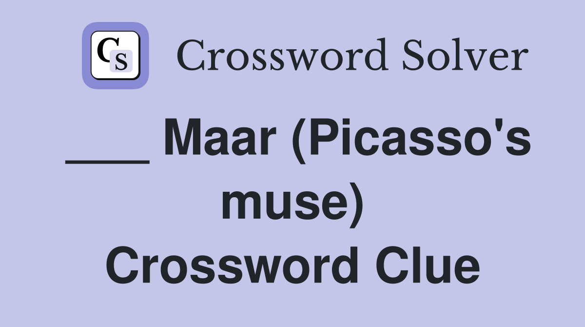 ___ Maar (Picasso's muse) Crossword Clue