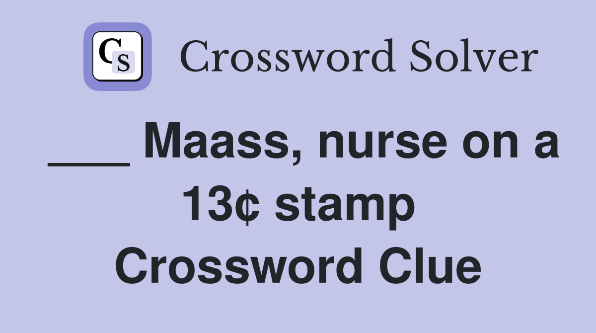 ___ Maass, nurse on a 13¢ stamp Crossword Clue